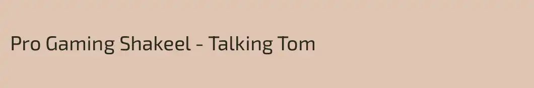 Pro Gaming Shakeel - Talking Tom